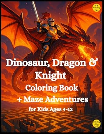 dinosaur dragon and knight coloring and maze adventure an epic coloring book full of battles magic and mazes
