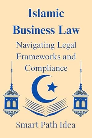 islamic business law navigating legal frameworks and compliance 1st edition abdirashid ali b0f7rtvmr8,