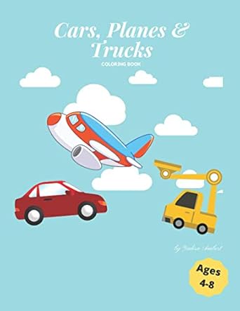 cars planes and trucks coloring book cool cars awesome planes and amazing trucks coloring book for kids 4 8