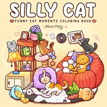 silly cat funny cat moments coloring book for adults and teens cute and cozy pages for relaxation laughter