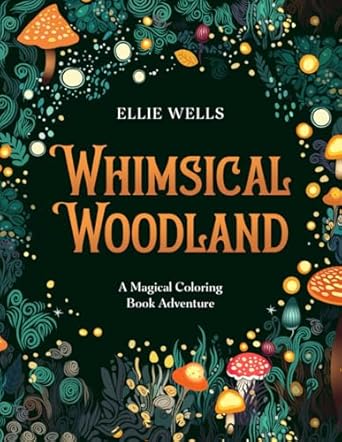 whimsical woodland a magical coloring book adventure of 50 enchanting forest inspired illustrations for