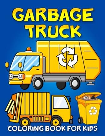 garbage truck coloring book for kids amazing garbage trucks coloring book for kids who love trucks 1st