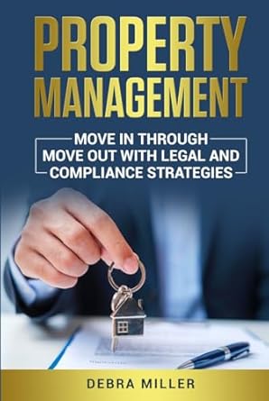 property management move in through move outs with legal and compliance strategies 1st edition debra miller