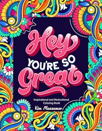 hey youre so great inspirational and motivational coloring book positive quotes and stress relief for adults