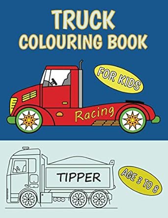 truck colouring book for kids 3 to 8 cool fun truck designs for kids and toddlers to colour in 1st edition