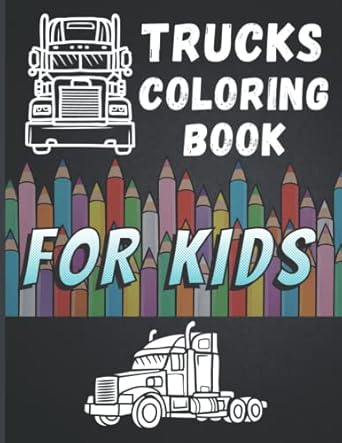 trucks coloring book for kids fun truck designs easy to color for kids who love trucks all types of different