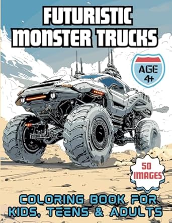 futuristic monster trucks coloring book for kids teens and adults 50 unique and imaginative monster truck