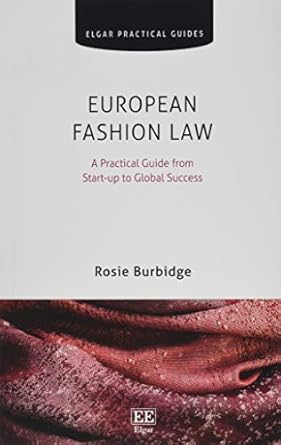 european fashion law a practical guide from start up to global success 1st edition rosie burbidge 1788113020,