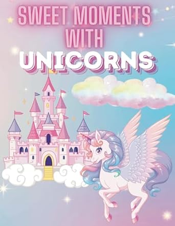 sweet moments with unicorns a magical coloring book for kids ages 3 8 1st edition carla stefania b0dv5qgj3n,
