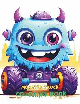 monster truck coloring book for kids ages 4 8 100+ pages of big bold monster trucks to color fun and easy