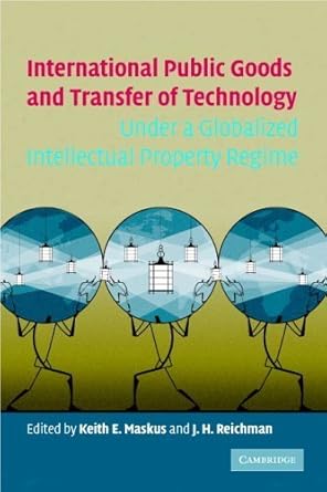 international public goods and transfer of technology under a globalized intellectual property regime 1st