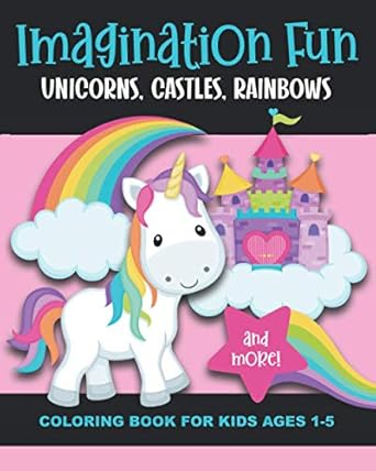 imagination fun unicorns castles rainbows and more coloring book for kids ages 1 5 magical imaginary