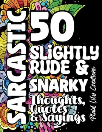 50 sarcastic slightly rude and snarky thoughts quotes and sayings coloring book for adults featuring relaxing