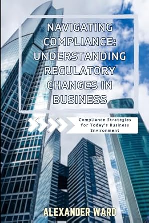 navigating compliance understanding regulatory changes in business compliance for todays business environment