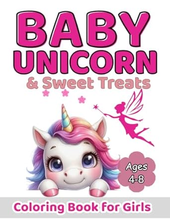 baby unicorn and sweet treats a magical coloring book for kids ages 4 8 with cute unicorns cupcakes donuts