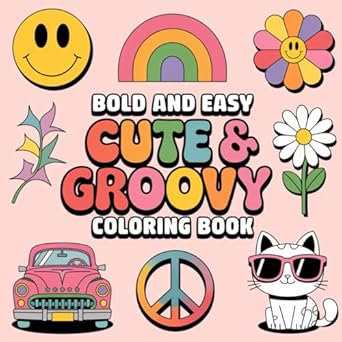 cute and groovy bold and easy coloring book 50 coloring pages for adults and teens with cute and vintage