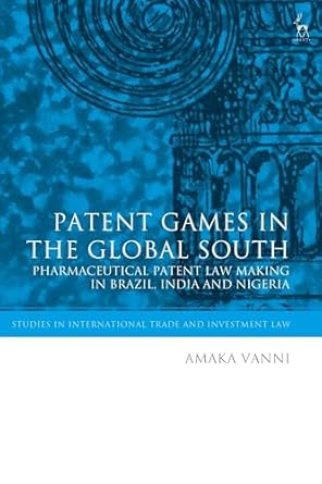 patent games in the global south pharmaceutical patent law making in brazil india and nigeria 1st edition