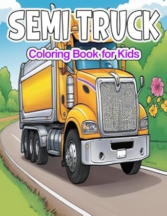 semi truck coloring book for kids exciting semi truck adventures a vibrant coloring pages for kids packed