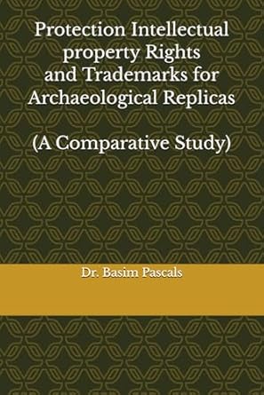 protection intellectual property rights and trademarks for archaeological replicas 1st edition dr basim sami