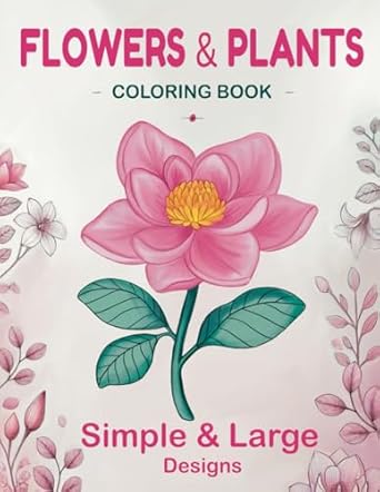 flowers and plants coloring book relaxing and fun designs for nature lovers of all ages 50+ simple and large