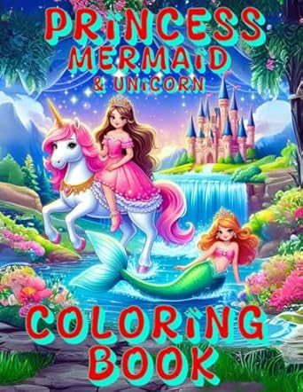 princess mermaid and unicorn coloring book magical fun for little artists ages 3 8 1st edition selene hollie
