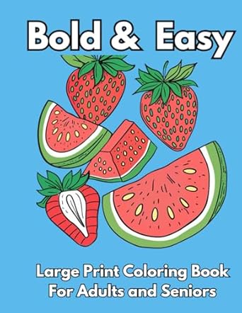 bold and easy large print coloring book over 40 big and simple designs for adults seniors and beginners 1st