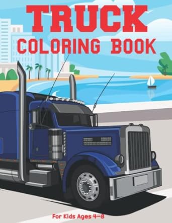 truck coloring book for kids ages 4 8 kids coloring book with trucks for toddlers preschoolers ages 4 8 40