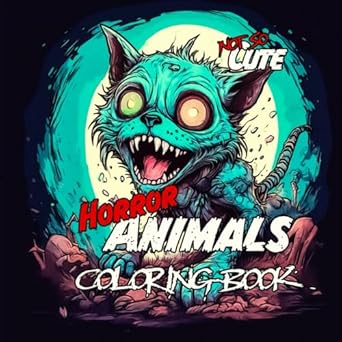 not so cute horror animals coloring book for teens and adults featuring 40 creepy and scary animals to color