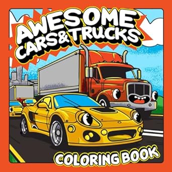 awesome cars and trucks coloring book for kids ages 4 10 50 fun and cool pages for boys and girls who love