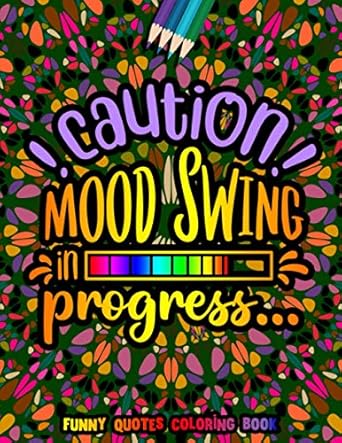 caution mood swing in progress funny quotes coloring book funny quotes for adult relaxation and stress relief