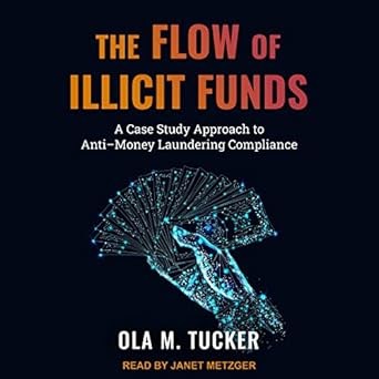 the flow of illicit funds a case study approach to anti money laundering compliance unabridged edition ola m
