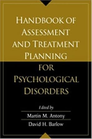 handbook of assessment and treatment planning for psychological disorders 2nd edition martin m antony