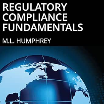 regulatory compliance fundamentals regulatory compliance essentials book 1 1st edition m l humphrey b0bcxbz2s4