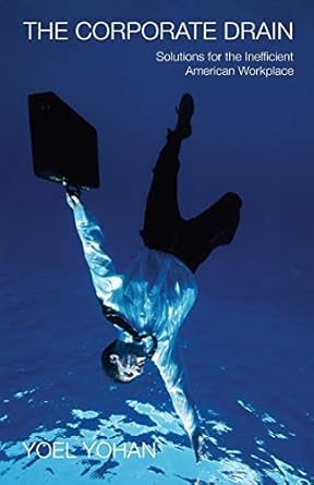 the corporate drain solutions for the inefficient workplace 1st edition yoel yohan 1933285729, 978-1933285726