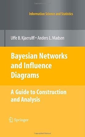 bayesian networks and influence diagrams a guide to construction and analysis by uffe b kj rulff 1st edition 