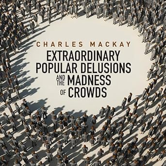 memoirs extraordinary populare delusions and the madness crowds lib/e 1st edition charles mackay ,grover