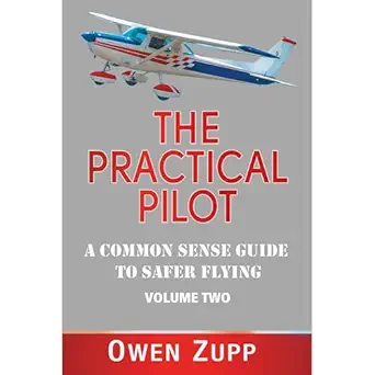 the practical pilot a pilots common sense guide to safer flying 1st edition owen zupp ,there and back