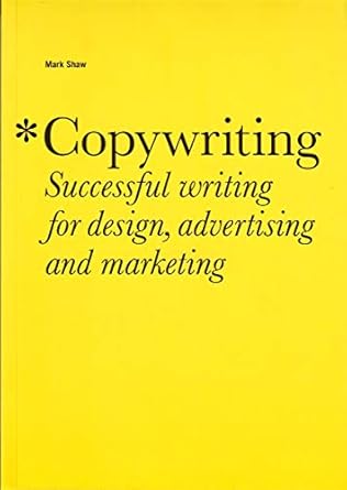 copywriting successful writing for design advertising and marketing 1st edition mark shaw 1856695689,