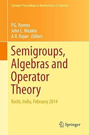 semigroups algebras and operator theory kochi india february 2014 1st edition p g romeo ,john c meakin ,a r