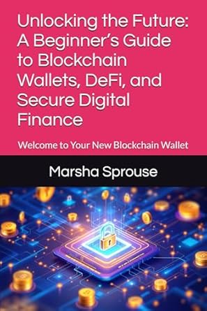 unlocking the future a beginners guide to blockchain wallets defi and secure digital finance welcome to your