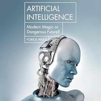 artificial intelligence modern magic or dangerous future 1st edition yorick wilks ,hannibal hills b0dft1g3xg,