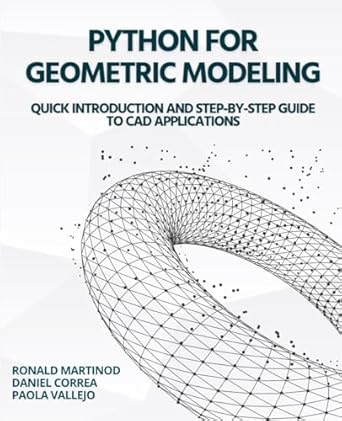 python for geometric modeling quick introduction and step by step guide to cad applications 1st edition