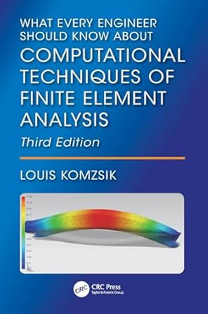 what every engineer should know about computational techniques of finite element analysis 1st edition louis