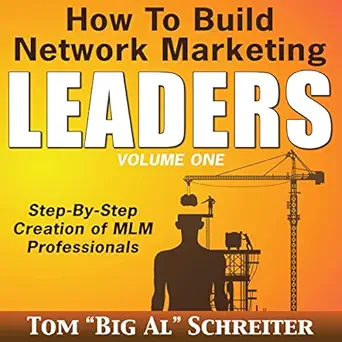 how to build network marketing leaders step by step creation of mlm professionals 1st edition tom big al