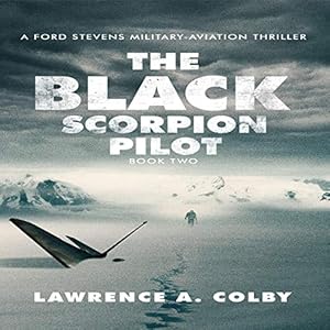 the black scorpion pilot a ford stevens military aviation thriller volume 2 1st edition lawrence a colby