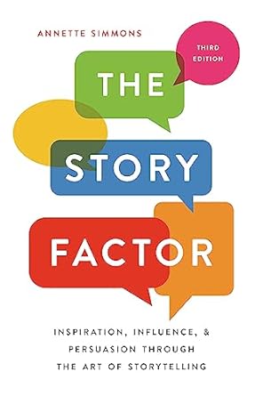 the story factor inspiration influence and persuasion through the art of storytelling 1st edition annette