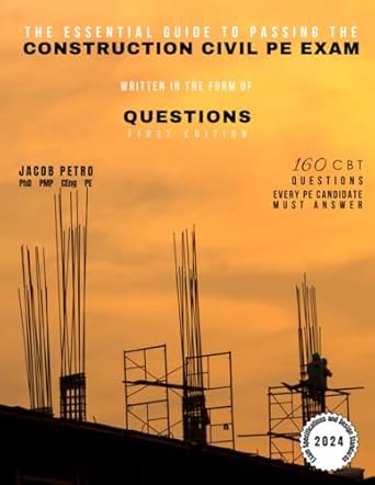 the essential guide to passing the construction civil pe exam written in the form of questions 160 cbt