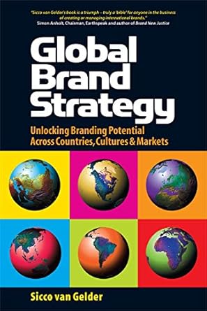 global brand strategy unlocking brand potential across countries cultures and markets 1st edition sicco van