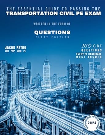 the essential guide to passing the transportation civil pe exam written in the form of questions 160 cbt