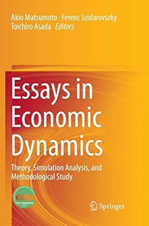 essays in economic dynamics theory simulation analysis and methodological study 1st edition akio matsumoto